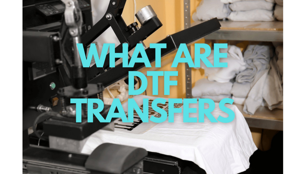 What Are DTF Transfers?